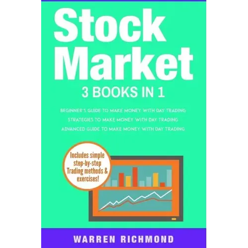 Stock Market: 3 Books in 1: Beginners + Strategies + Advanced Guide to Make Money with Day Trading