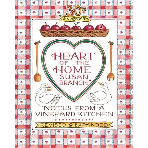 Heart of the Home: Notes from a Vineyard Kitchen 30th Anniversary Edition