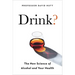 Drink?: The New Science of Alcohol and Health