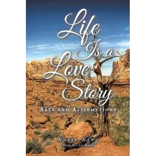 Life Is a Love Story: Arts and Affirmations