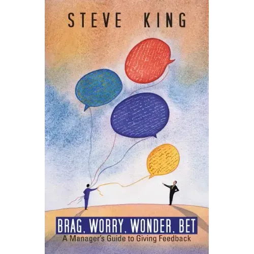 Brag, Worry, Wonder, Bet: A Manager's Guide to Giving Feedback