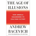 The Age of Illusions: How America Squandered Its Cold War Victory