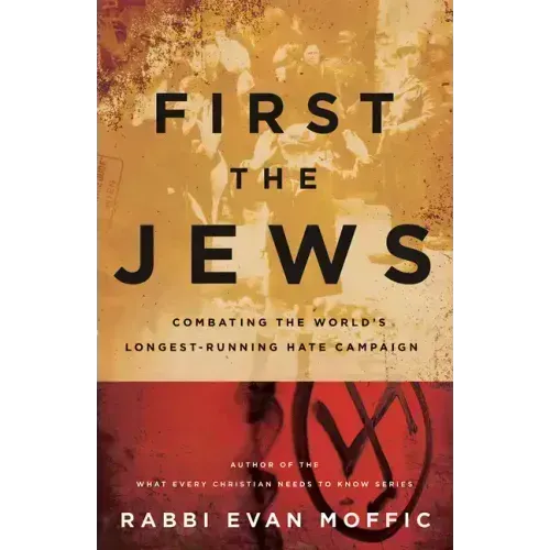First the Jews: Combating the Worlds Longest-Running Hate Campaign