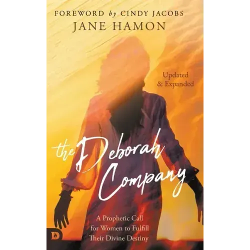 The Deborah Company (Updated and Expanded): A Prophetic Call for Women to Fulfill Their Divine Destiny