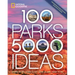 100 Parks, 5,000 Ideas: Where to Go, When to Go, What to See, What to Do