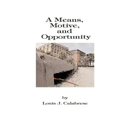 A Means, Motive, and Opportunity: A Novel of Conspiracy, Controversy, and Corruption
