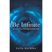 Be Infinite: Access Your Unimagined Potential