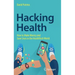 Hacking Health: How to Make Money and Save Lives in the Healthtech World