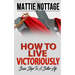 How to Live Victoriously: Basic Steps To A Better Life