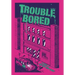 Trouble Bored