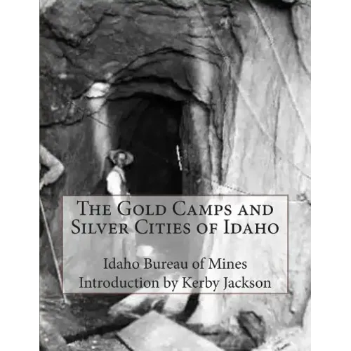 The Gold Camps and Silver Cities of Idaho