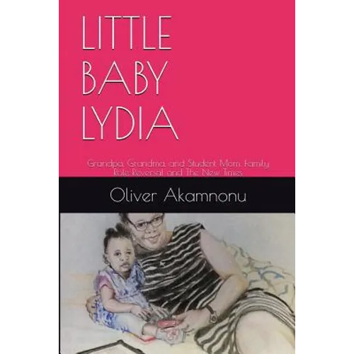 Little Baby Lydia: Grandpa, Grandma and Student Mom, Saga of family role reversal and the new times