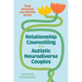Relationship Counselling with Autistic Neurodiverse Couples: A Guide for Professionals
