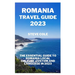 Romania travel guide 2023: The essential guide to Romania local culture, custom and language in 2023