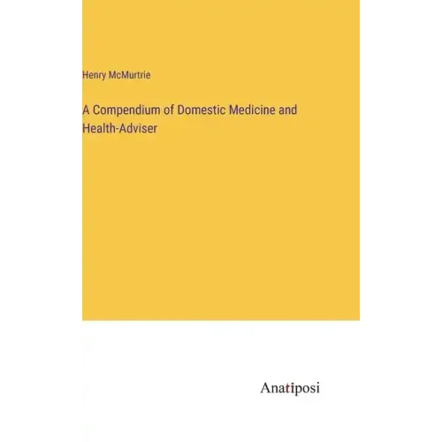 A Compendium of Domestic Medicine and Health-Adviser