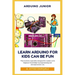 Arduino Junior: Learn Arduino For Kids can be Fun