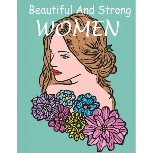 Beautiful And Strong WOMEN: The coloring book Gorgeous and beautiful Women images for coloring, a lot of women styles