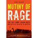Mutiny of Rage: The 1917 Camp Logan Riots and Buffalo Soldiers in Houston
