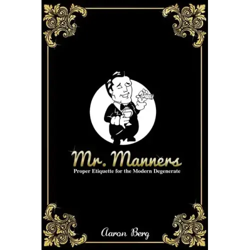 Mr. Manners: Proper Etiquette for the Modern Degenerate