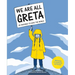 We Are All Greta: Be Inspired by Greta Thunberg to Save the World