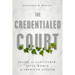 The Credentialed Court: Inside the Cloistered, Elite World of American Justice