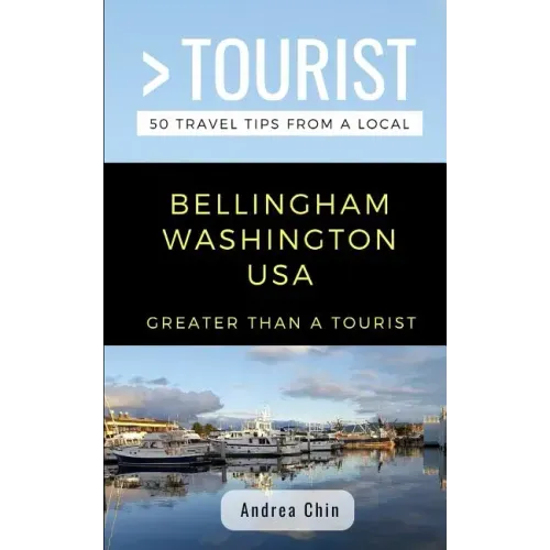 Greater Than a Tourist- Bellingham Washington USA: 50 Travel Tips from a Local