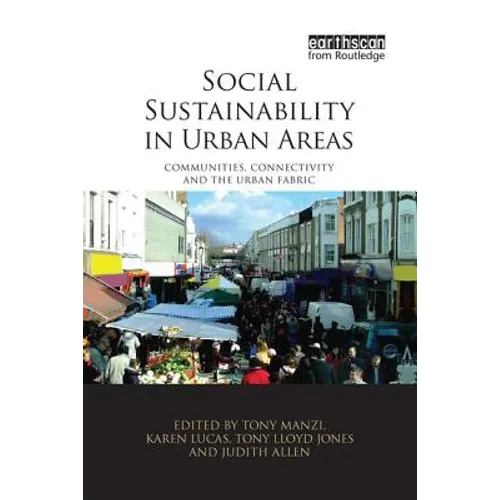 Social Sustainability in Urban Areas: Communities, Connectivity and the Urban Fabric