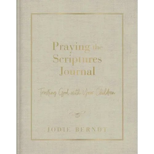 Praying the Scriptures Journal: Trusting God with Your Children