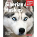 Siberian Huskies: Everything about Selection, Care, Nutrition, Behavior, and Training