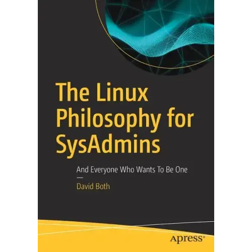 The Linux Philosophy for Sysadmins: And Everyone Who Wants to Be One