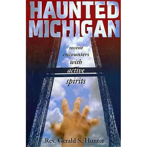 Haunted Michigan: Recent Encounters with Active Spirits