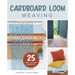 Cardboard Loom Weaving: 25 Fast and Easy Projects