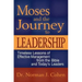 Moses and the Journey to Leadership: Timeless Lessons of Effective Management from the Bible and Today's Leaders