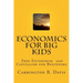 Economics for BIG Kids: The Free Enterprise System for 5-Year Olds And Adults Who Want to Know