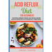 Acid Reflux Diet For Beginners: The Essential Cookbook To Prevent, Relief and Heal GERD, LPR And Reflux Disease With Lots Of Delicious Easy-To-Make Re