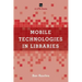 Mobile Technologies in Libraries: A LITA Guide