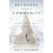 Recovery without Community: One Man's Battle and His Five-Step Recovery Plan