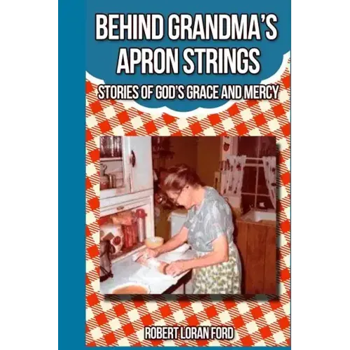 Behind Grandma's Apron Strings: Stories of God's Grace and Mercy