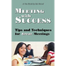 Meeting with Success: Tips and Techniques for Great Meetings
