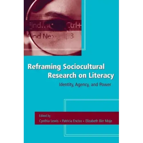 Reframing Sociocultural Research on Literacy: Identity, Agency, and Power