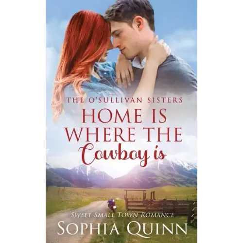 Home Is Where The Cowboy Is: A Sweet Small-Town Romance