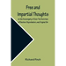 Free and Impartial Thoughts, on the Sovereignty of God, The Doctrines of Election, Reprobation, and Original Sin: Humbly Addressed To all who Believe