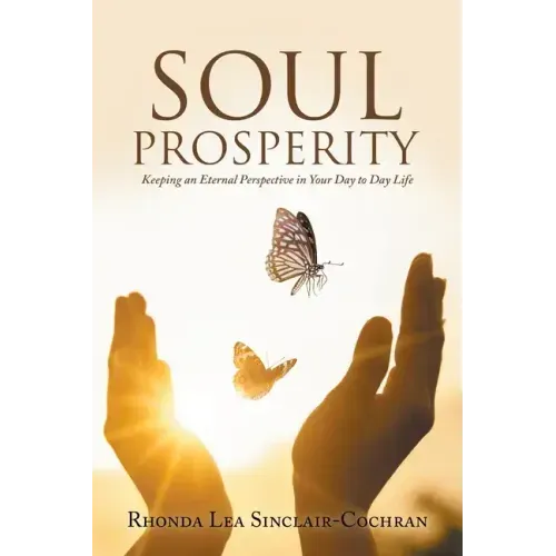 Soul Prosperity: Keeping an Eternal Perspective in Your Day to Day Life