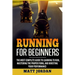 Running for Beginners: The Most Complete Guide to Learning to Run, Mastering the Proper Form, and Boosting Your Performance