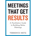 Meetings That Get Results: A Facilitator's Guide to Building Better Meetings