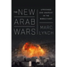 The New Arab Wars: Uprisings and Anarchy in the Middle East