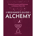 The Beginner's Guide to Alchemy: Practical Lessons and Exercises to Enhance Your Life