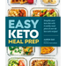 Easy Keto Meal Prep: Simplify Your Keto Diet with 8 Weekly Meal Plans and 60 Delicious Recipes