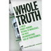 Whole Truth: A Fresh Money-Making Method to Wholesale, the Most Misunderstood Side of Your Business