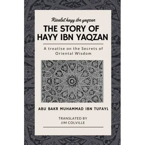 The Story of Hayy ibn Yaqzan - Risalat hayy ibn yaqzan: A treatise on the Secrets of Oriental Wisdom